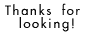 thanks for looking button
